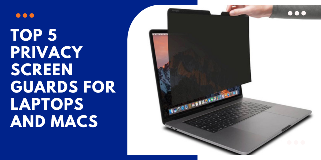 Top 5 Privacy Screen Guards for Laptops and Macs